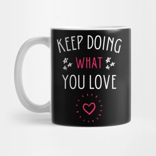 Keep doing what you love Mug